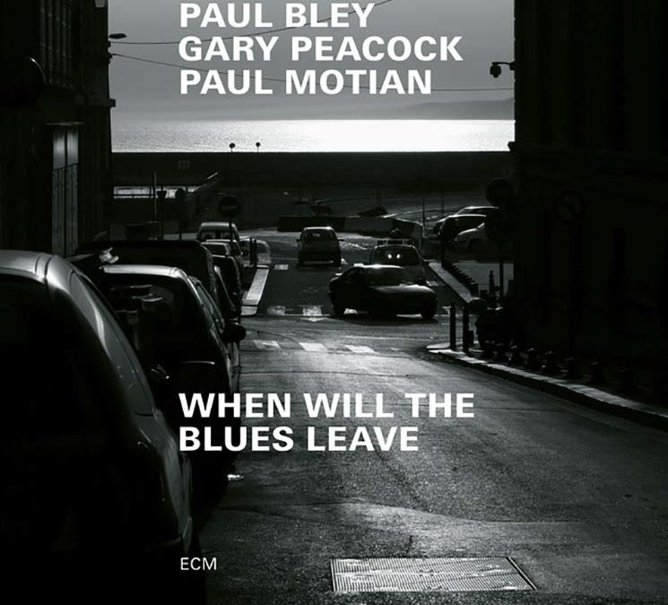 Paul Bley Gary Peacock Paul Motian – When Will The Blues Leave